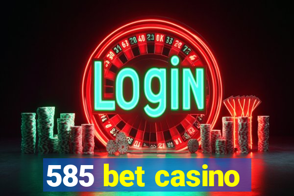 585 bet casino